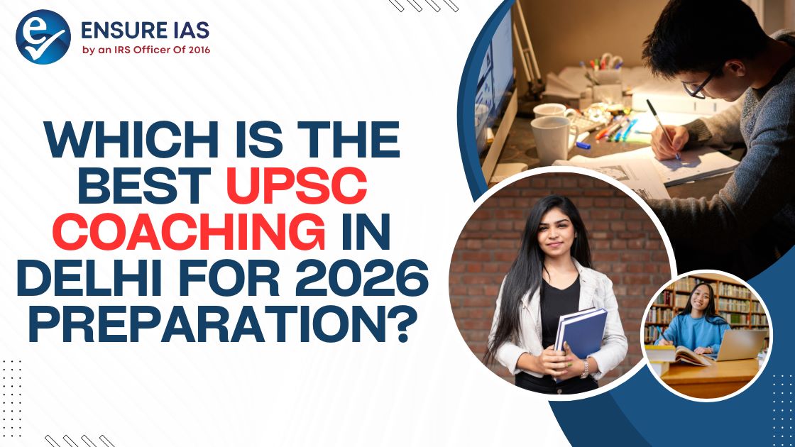 Which Is the Best UPSC Coaching in Delhi for 2026 Preparation?
